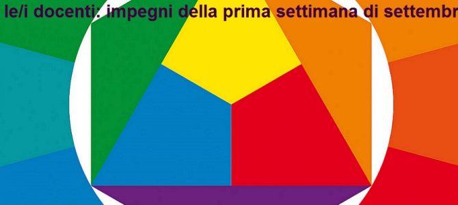 Per le/i docenti: impegni collegiali della prima settimana Per le/i docenti: impegni collegiali della prima settimana